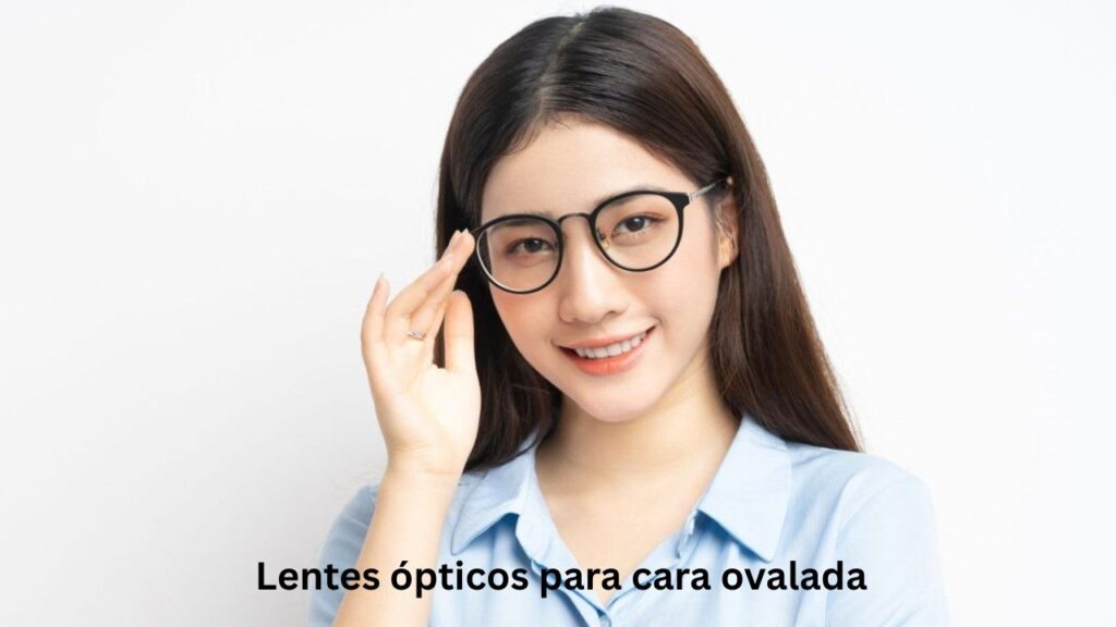 Lentes ópticos para cara ovalada: guía real para elegir bien lentes opticos para cara ovalada