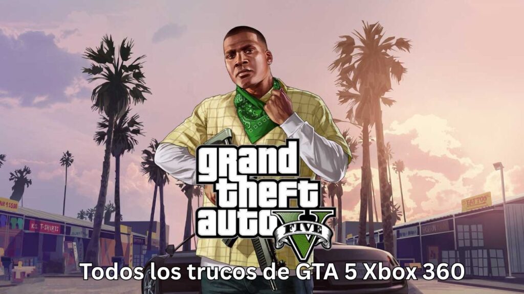 Todos los trucos de GTA 5 Xbox 360 explicados todos los trucos de gta 5 xbox 360