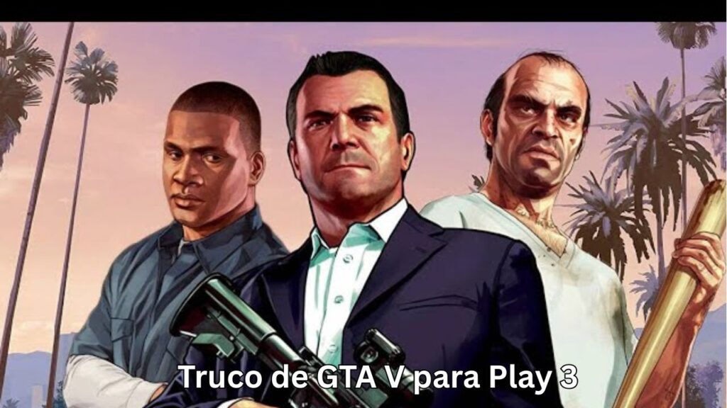 Truco de GTA V para Play 3: Guía Completa y Práctica Truco de GTA V para Play 3