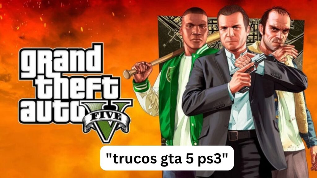 Trucos GTA 5 PS3: claves, coches, dinero y armas Trucos GTA 5 PS3