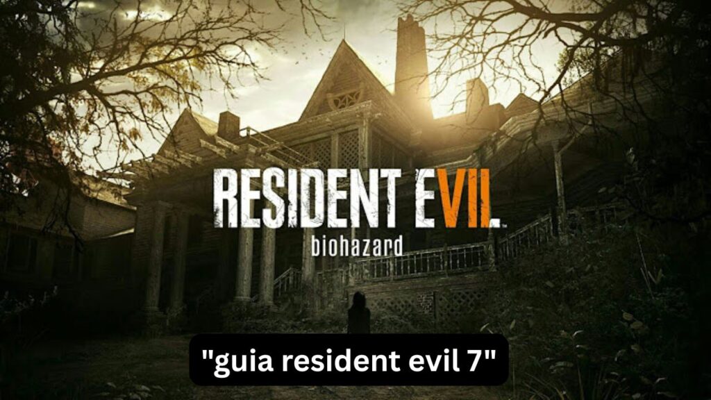 Guía Resident Evil 7: Trucos y Consejos para Superarlo guia resident evil 7