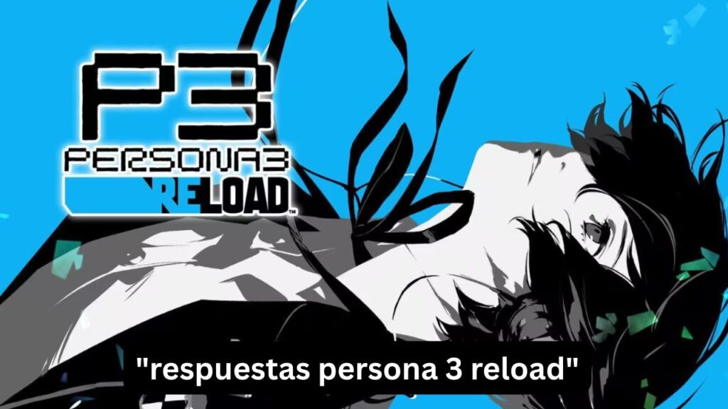 Respuestas Persona 3 Reload: Guía Completa para Elegir Siempre la Mejor Opción respuestas persona 3 reload