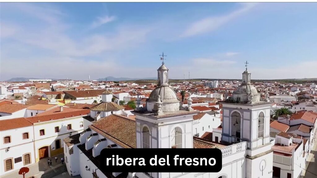 Ribera del Fresno: guía práctica para conocer el pueblo Ribera del Fresno
