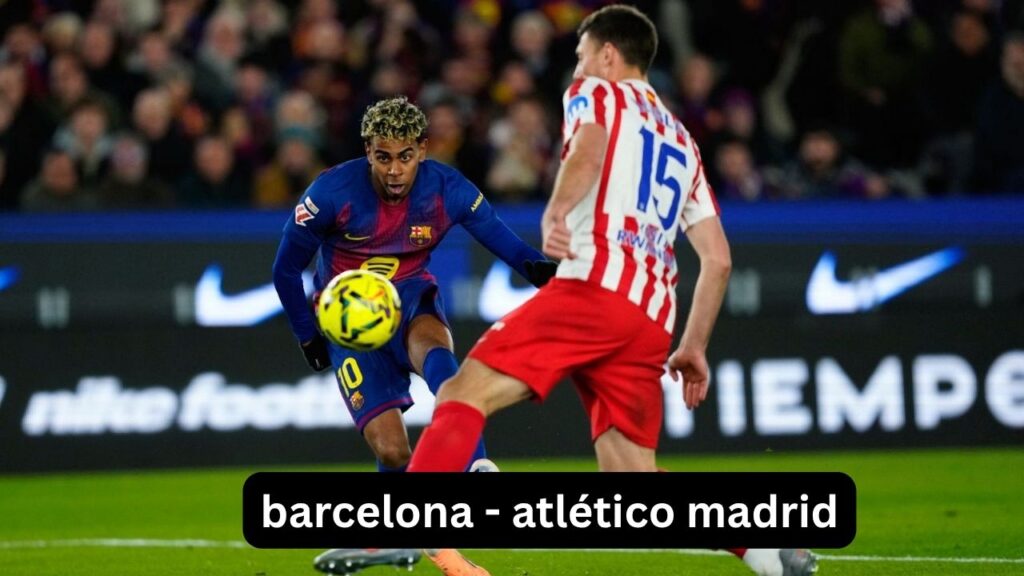 Barcelona - Atlético de Madrid