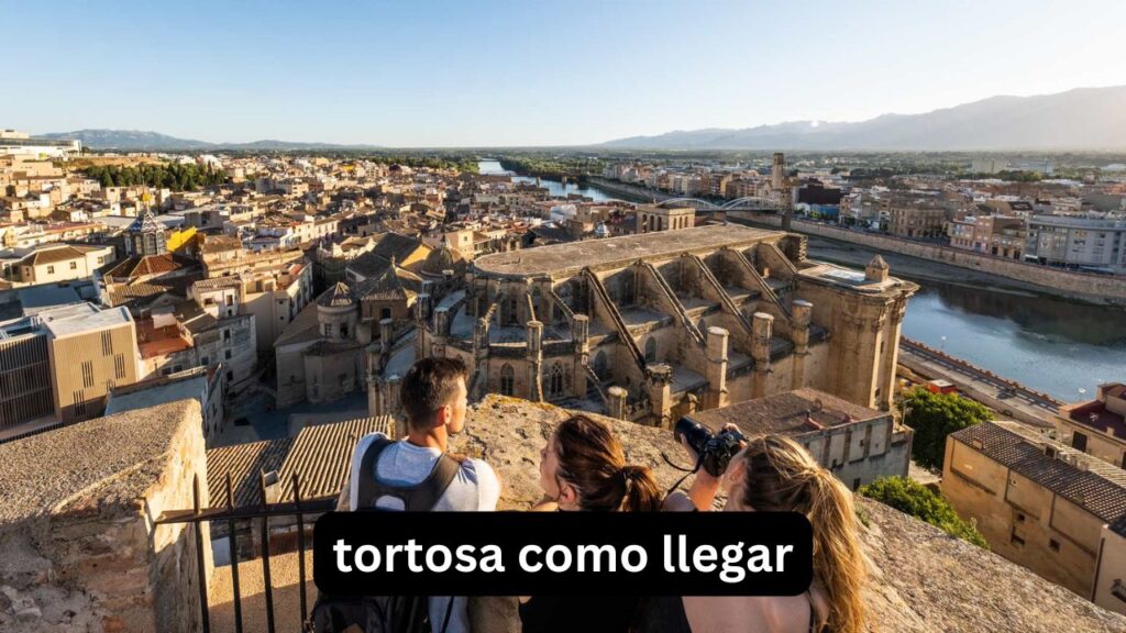 Tortosa cómo llegar