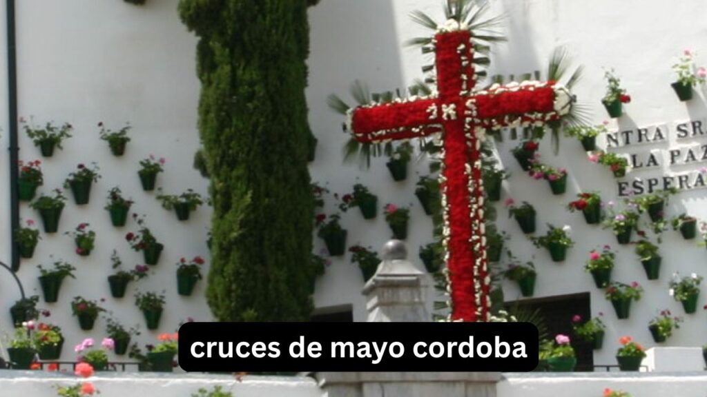 Cruces de Mayo Córdoba 2026: fechas y recorrido Cruces de Mayo Córdoba 2026