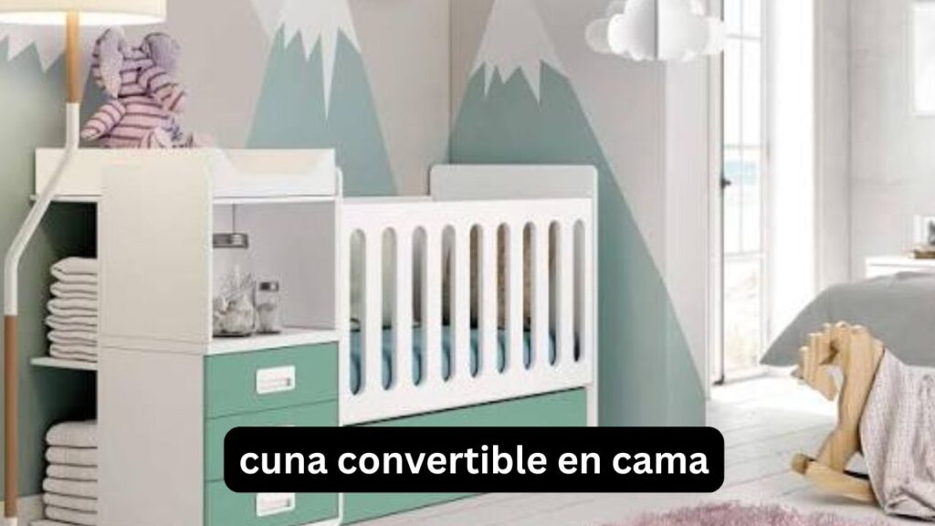 Cuna convertible en cama: cómo elegirla bien Cuna convertible en cama